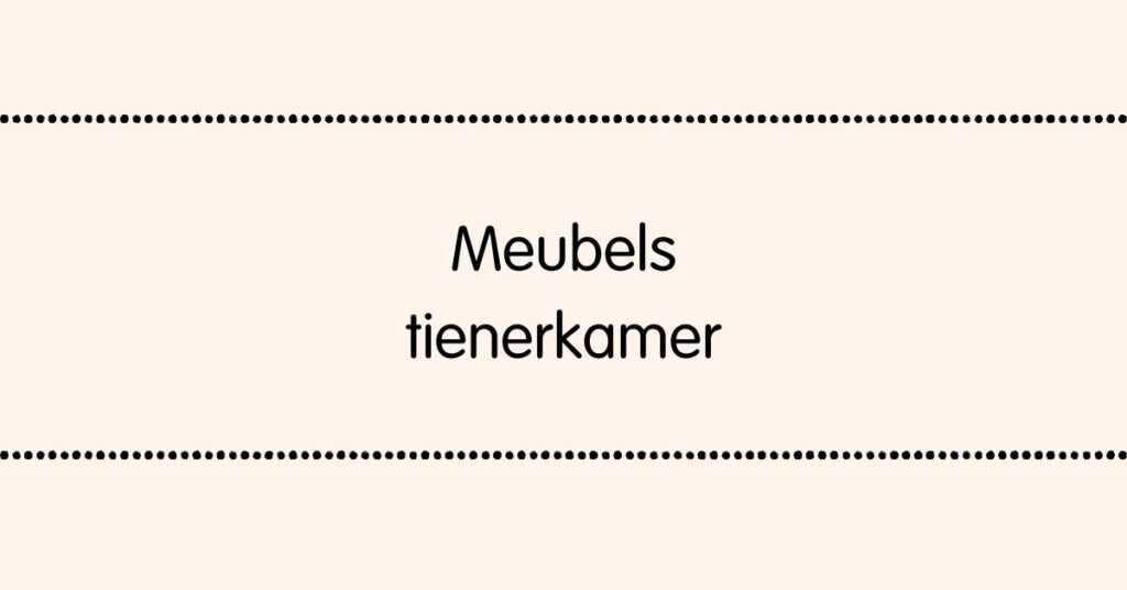 Meubels voor een tienerkamer