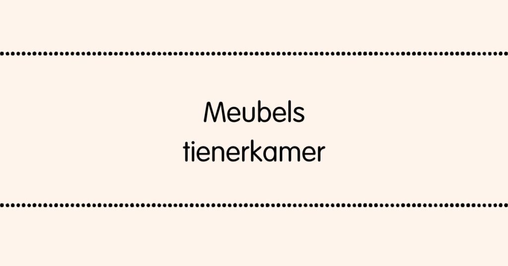 Meubels voor een tienerkamer